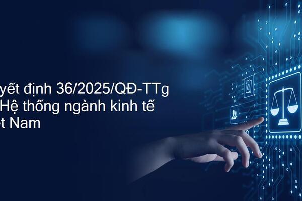 Sự khác nhau của Hệ thống ngành kinh tế Việt Nam theo Quyết định số 27/2018/QĐ-TTg ngày 06/7/2018 và Quyết định số 36/2025/QĐ-TTg ngày 29/9/2025